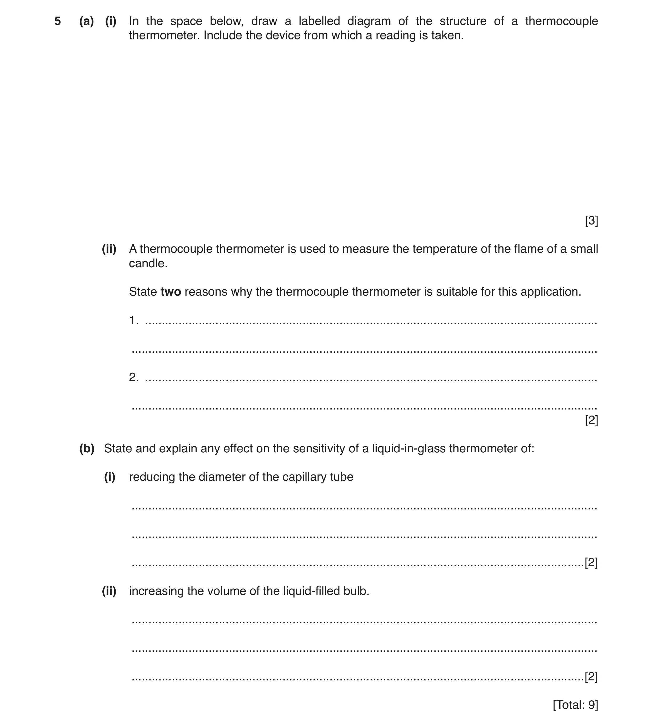 Question 7: (a) (i) In the space below, draw a labelled diagram of the structure of a thermocouple thermometer. Include the device from which a reading…