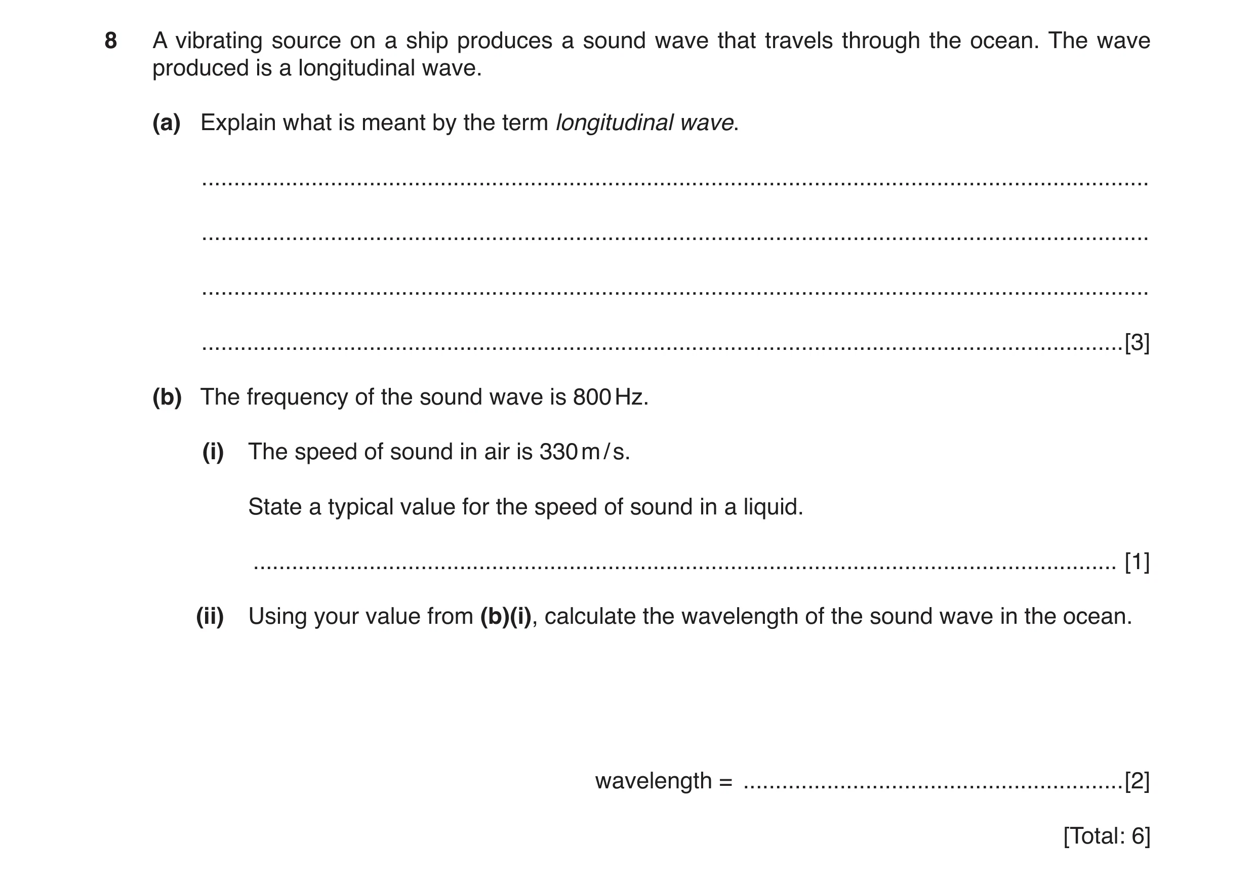 Question 6: A vibrating source on a ship produces a sound wave that travels through the ocean. The wave produced is a longitudinal wave. (a) Explain wh…