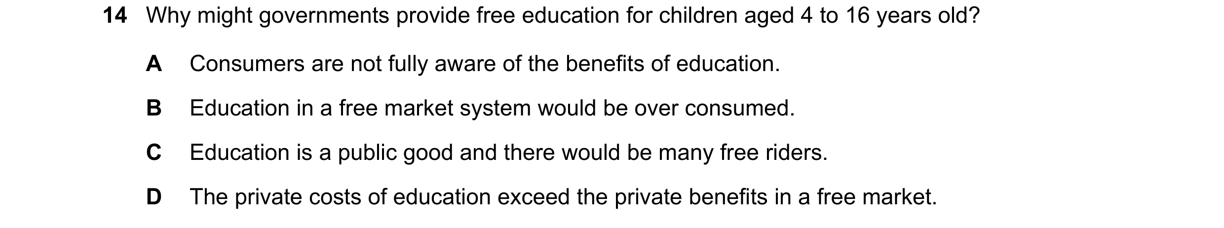 Question 28: Why might governments provide free education for children aged 4 to 16 years old? A Consumers are not fully aware of the benefits of educat…