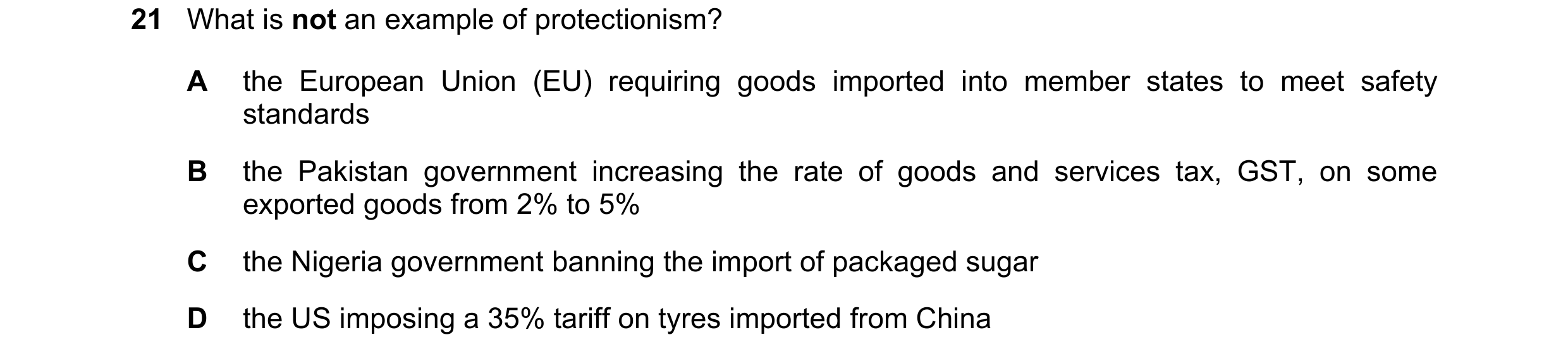 Question 120: What is not an example of protectionism? A the European Union (EU) requiring goods imported into member states to meet safety standards B t…