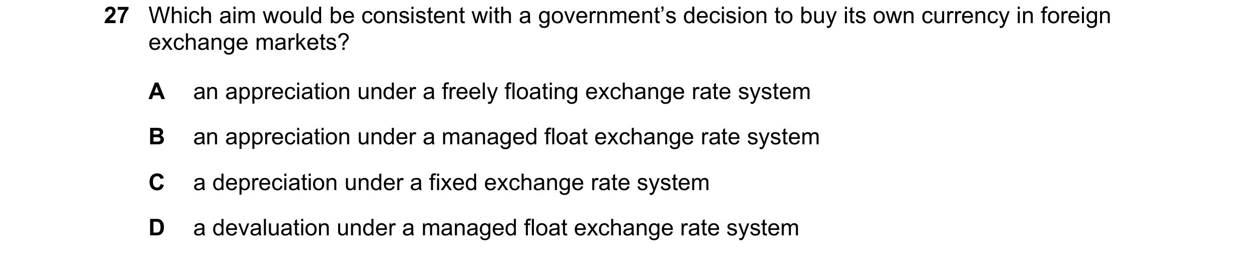 Question 182: Which aim would be consistent with a government’s decision to buy its own currency in foreign exchange markets? A an appreciation under a f…
