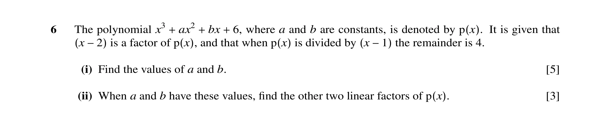 Question 9: The polynomial x3 ax2 bx 6, where a and b are constants, is denoted by It is given that is a factor of+ +and that+ when is divided by the r…