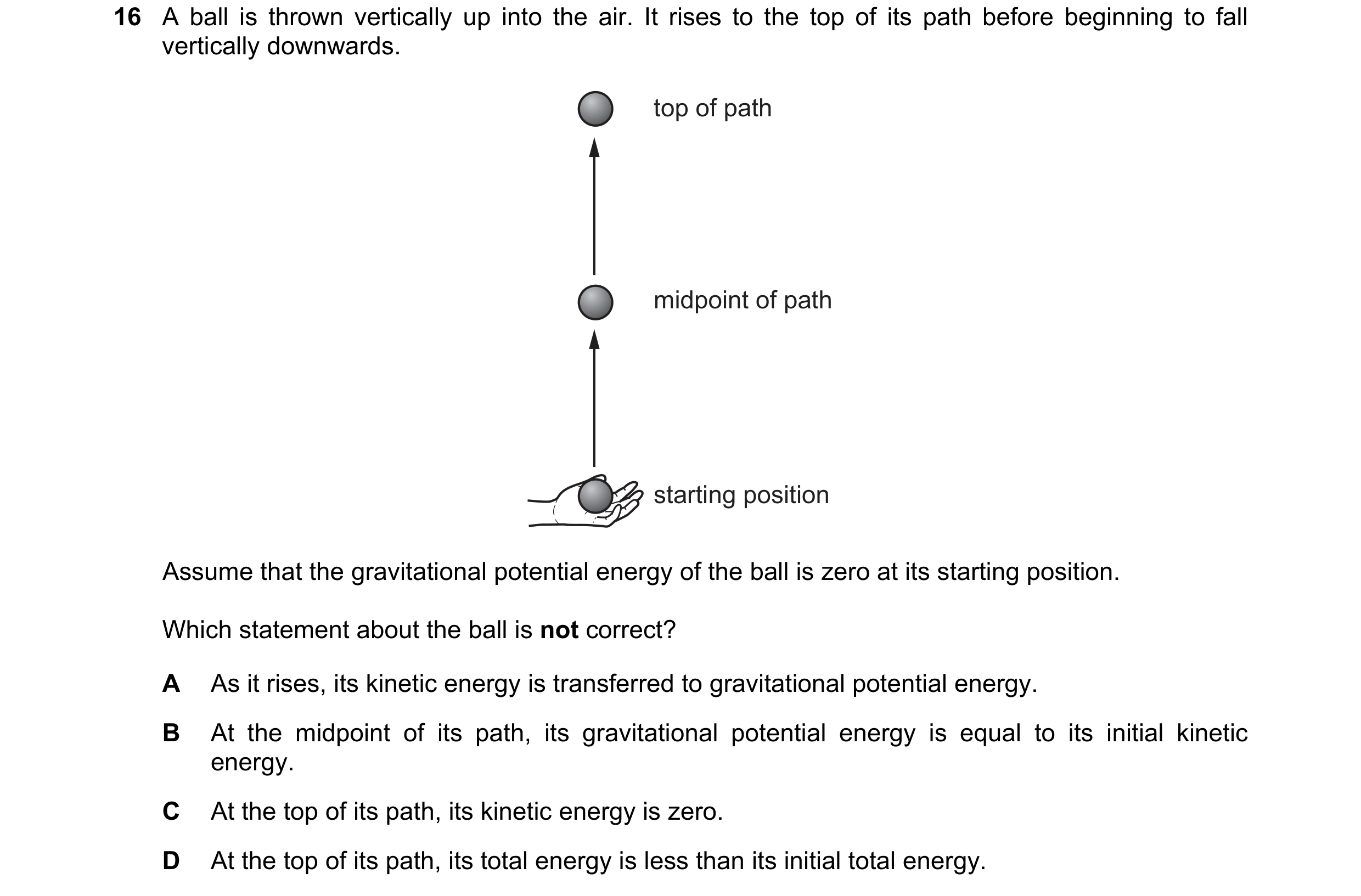 Question 91: A ball is thrown vertically up into the air. It rises to the top of its path before beginning to fall vertically downwards. top of path mid…