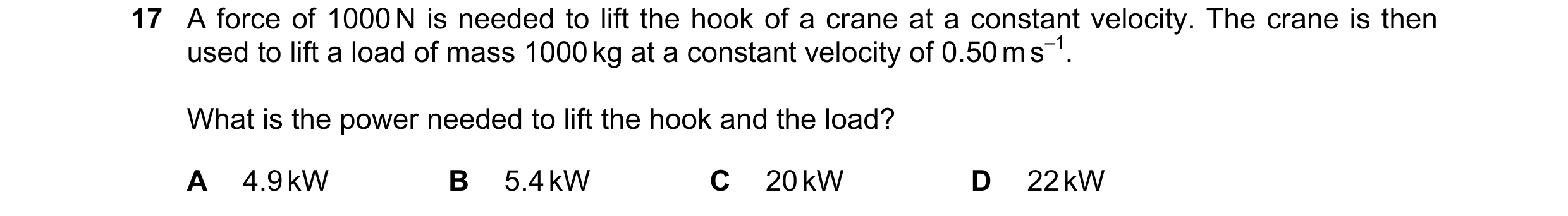 Question 154: A force of 1000 N is needed to lift the hook of a crane at a constant velocity. The crane is then used to lift a load of mass 1000 kg at a …