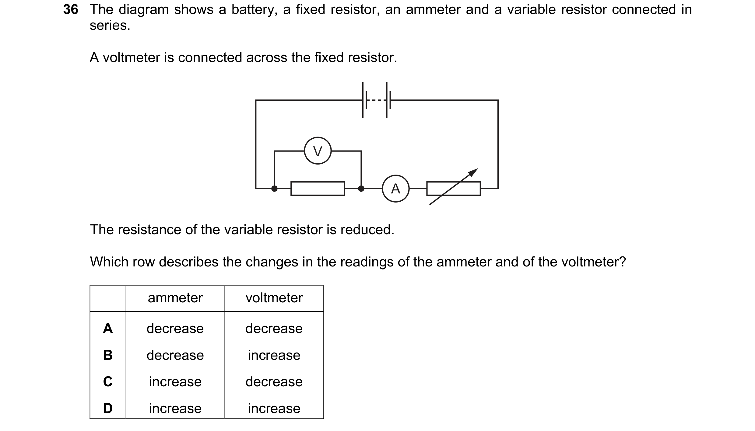 Question 135: The diagram shows a battery, a fixed resistor, an ammeter and a variable resistor connected in series. A voltmeter is connected across the …