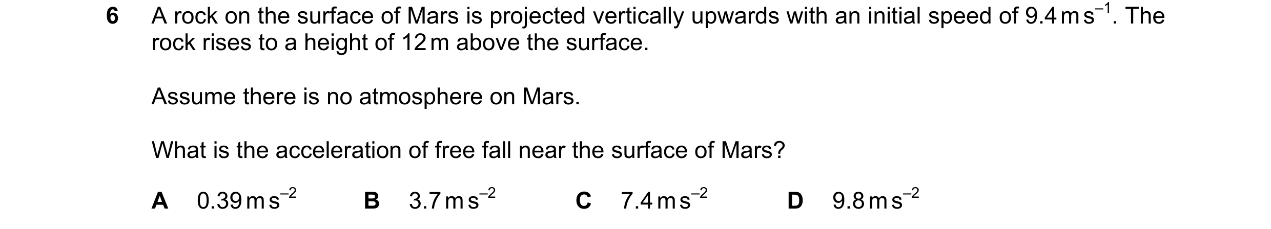 Question 142: A rock on the surface of Mars is projected vertically upwards with an initial speed of 9.4 m s–1. The rock rises to a height of 12 m above …