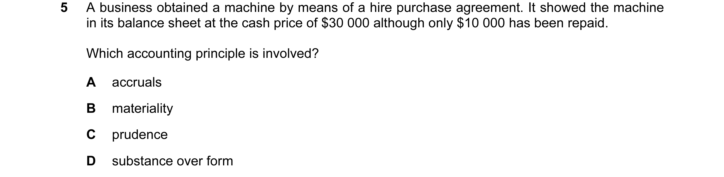 Question 1: A business obtained a machine by means of a hire purchase agreement. It showed the machine in its balance sheet at the cash price of $30 00…