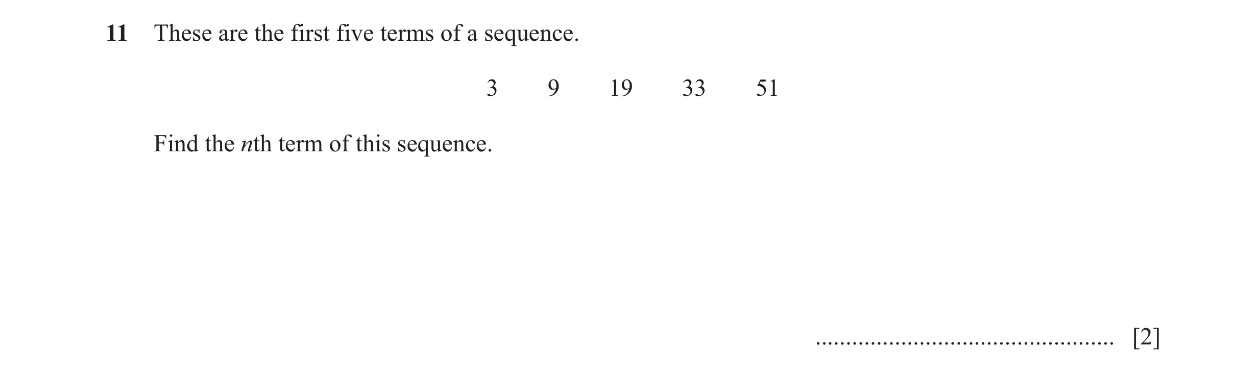 Question 8: These are the first five terms of a sequence. 3 9 19 33 51 Find the nth term of this sequence. ............................................…