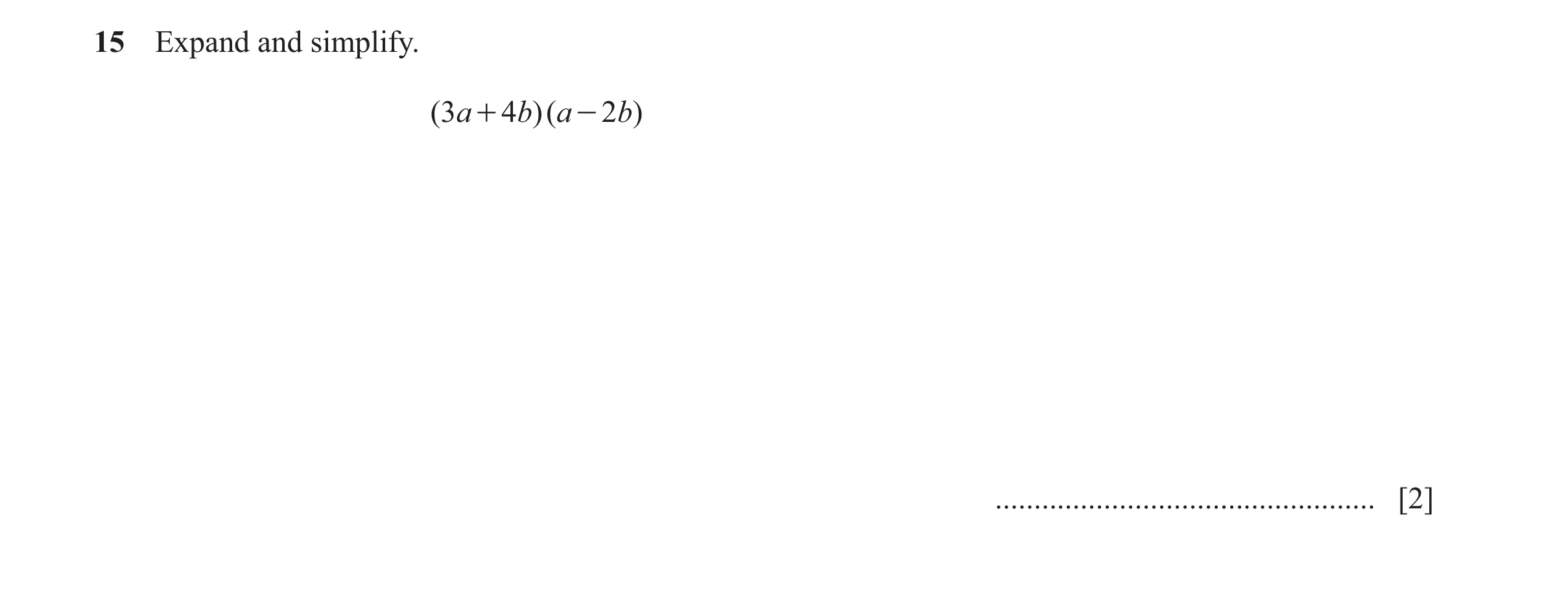 Question 63: Expand and simplify. ( 3a + 4b)( a - 2 b) ................................................. [2]