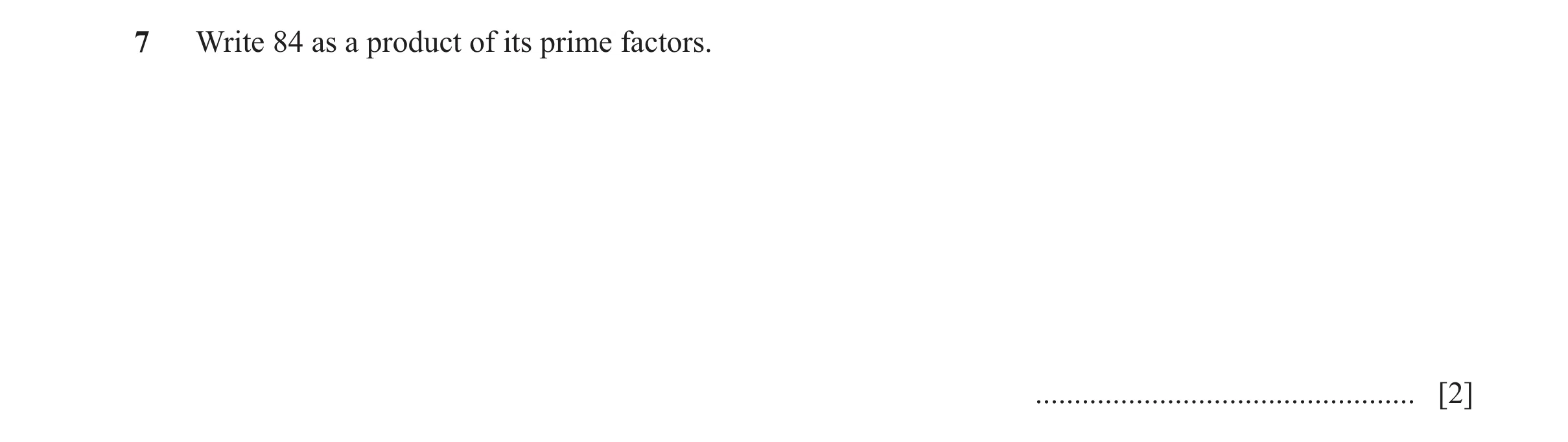 Question 20: Write 84 as a product of its prime factors. ................................................. [2]