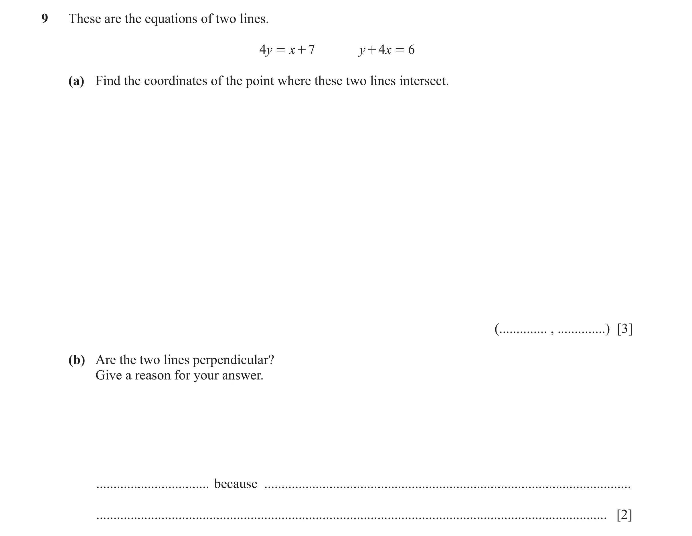 Question 16: These are the equations of two lines. 4y = x + 7 y + 4x = 6 (a) Find the coordinates of the point where these two lines intersect. (.......…