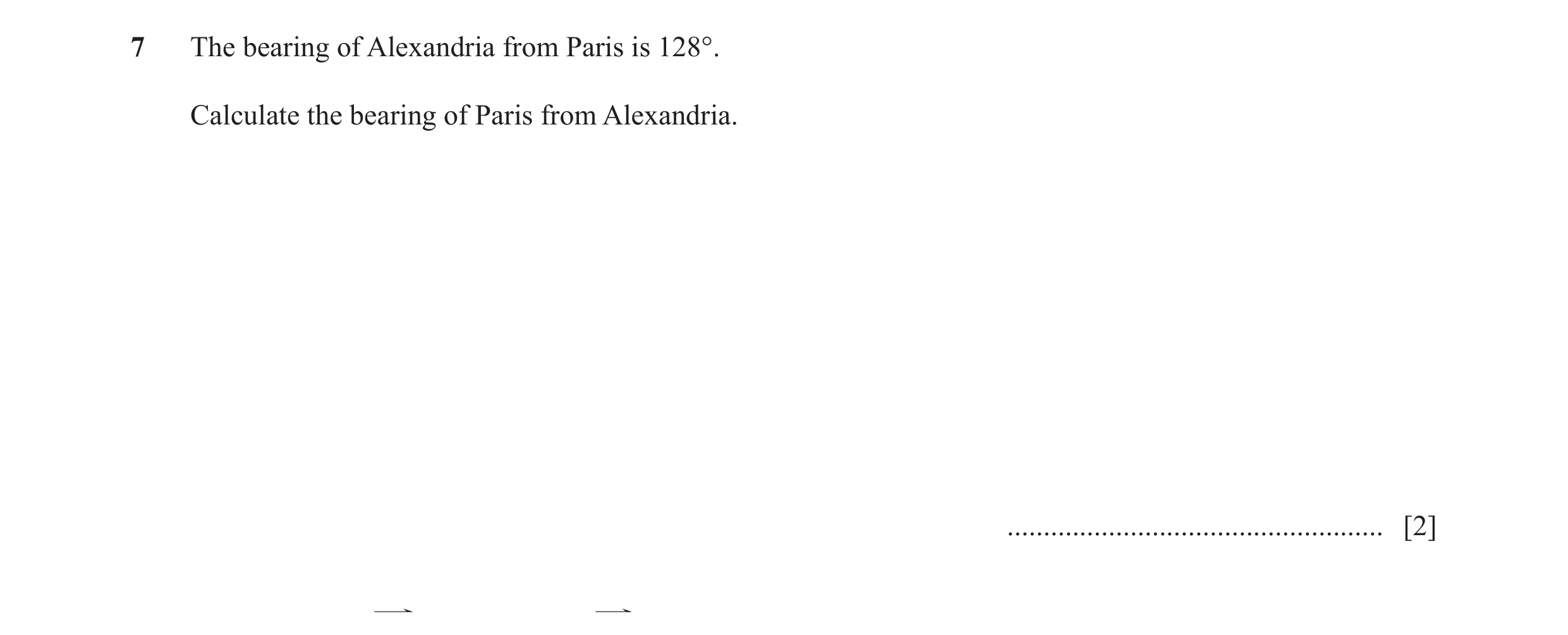 Question 18: The bearing of Alexandria from Paris is 128°. Calculate the bearing of Paris from Alexandria. .............................................…
