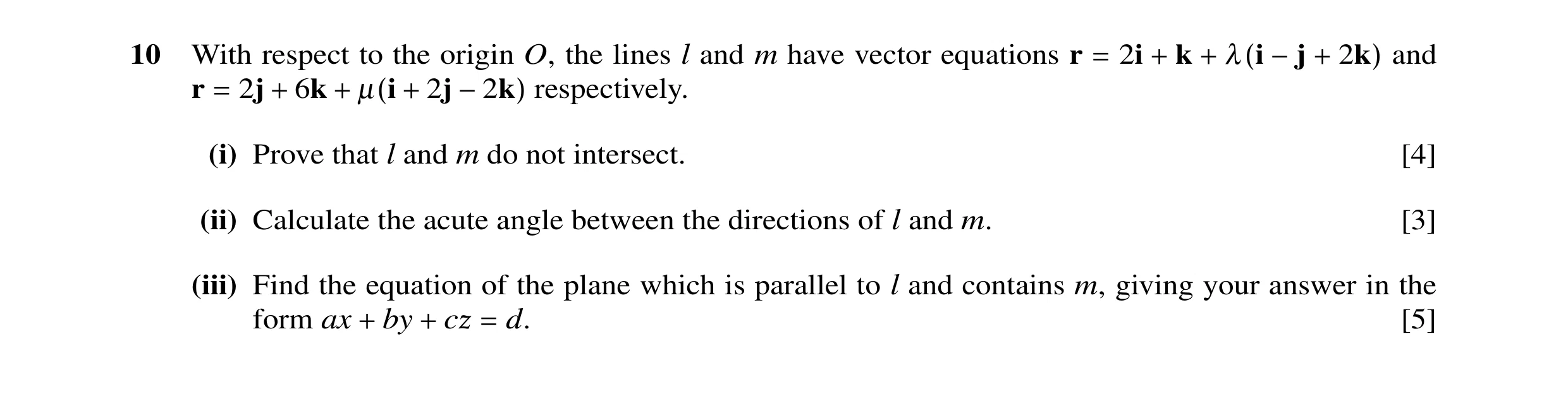 Question 15: With respect to the origin O, the lines l and m have vector equations r 2i k and = + + λ(i −j + 2k) r 2j 6k 2j respectively. = + + µ(i + −2…