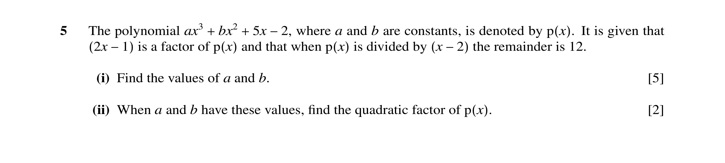 Question 12: The polynomial ax3 bx2 5x where a and b are constants, is denoted by It is given that + + −2, p(x). is a factor of and that when is divided…