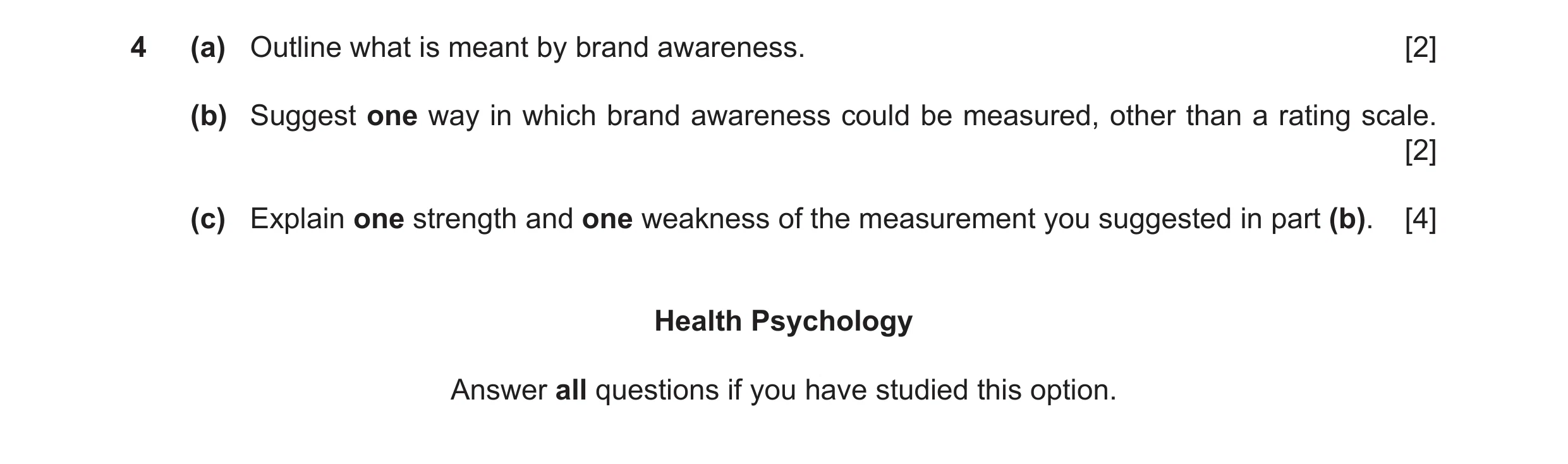 Question 18: (a) Outline what is meant by brand awareness. [2] (b) Suggest one way in which brand awareness could be measured, other than a rating scale…