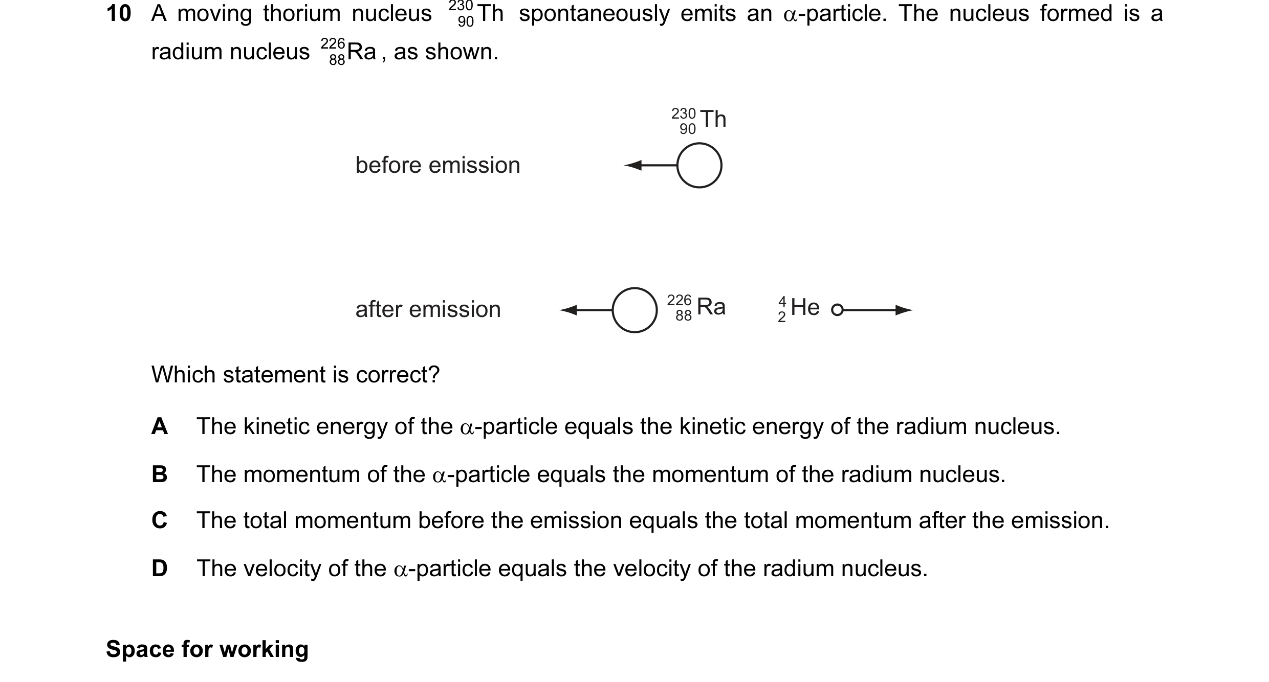 Question 63: A moving thorium nucleus 230 Th spontaneously emits an α-particle. The nucleus formed is a 90 radium nucleus 226 Ra , as shown. 88 230 Th 9…