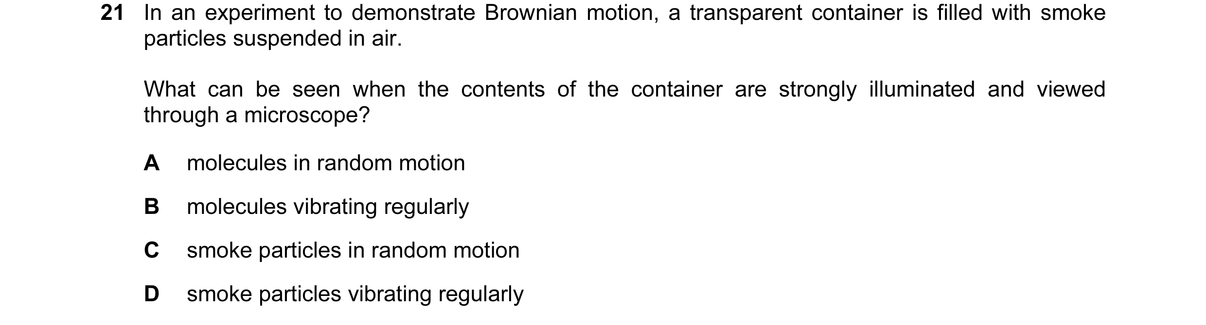 Question 28: In an experiment to demonstrate Brownian motion, a transparent container is filled with smoke particles suspended in air. What can be seen …