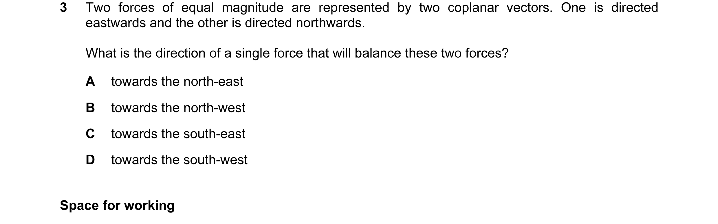 Question 40: Two forces of equal magnitude are represented by two coplanar vectors. One is directed eastwards and the other is directed northwards. What…