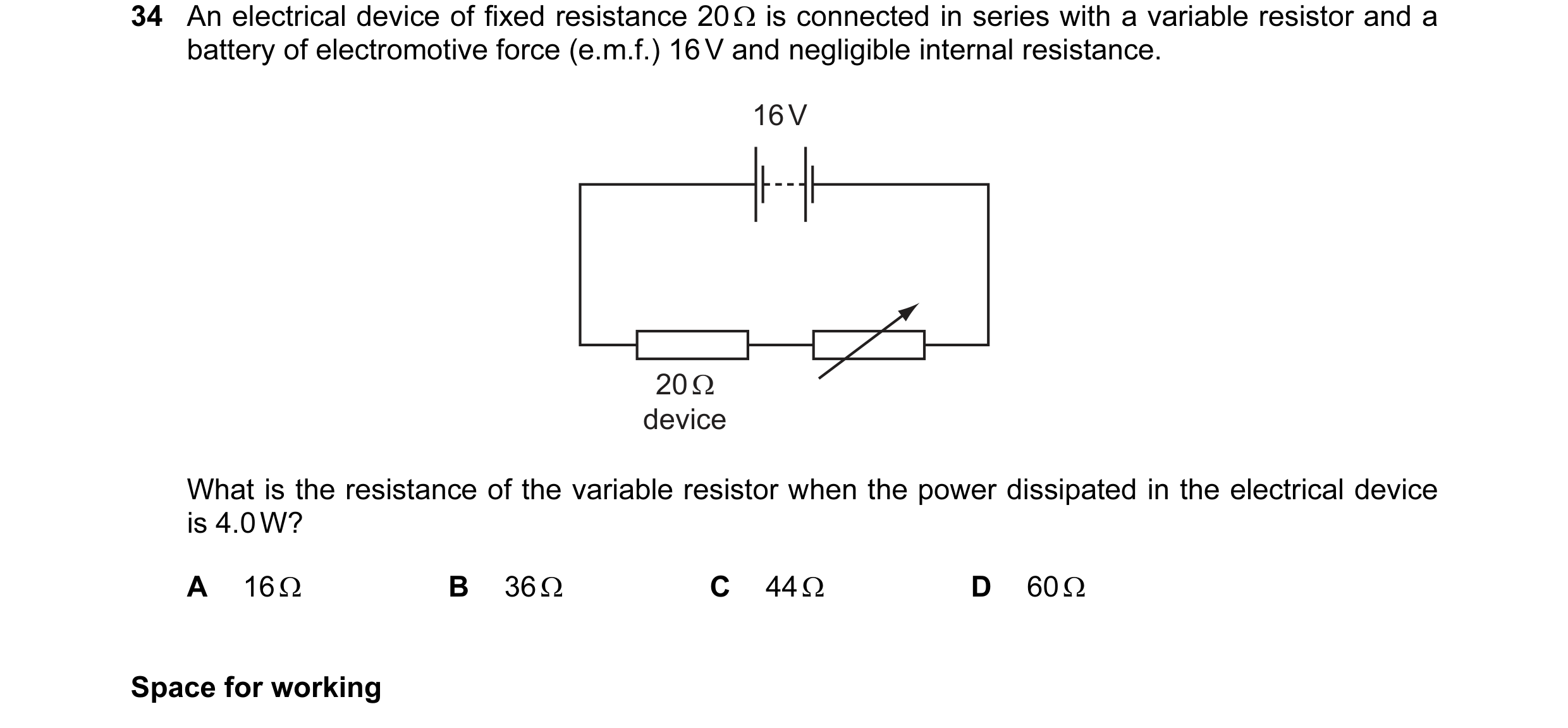 Question 38: An electrical device of fixed resistance 20 Ω is connected in series with a variable resistor and a battery of electromotive force (e.m.f.)…