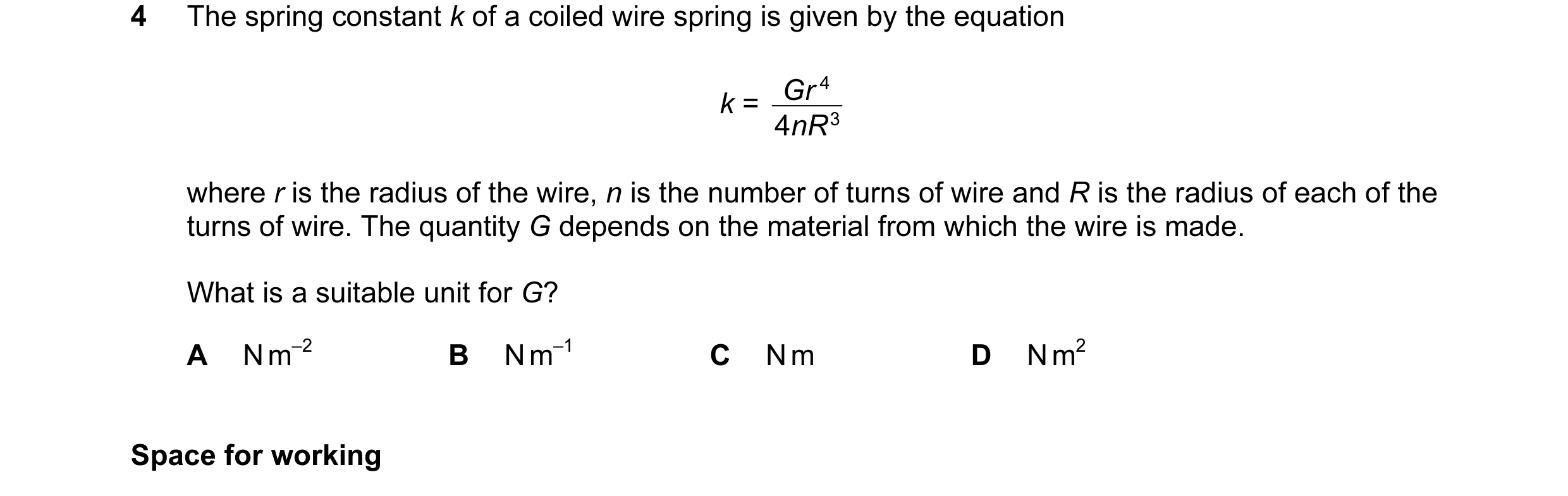 Question 43: The spring constant k of a coiled wire spring is given by the equation Gr 4 k = 4nR 3 where r is the radius of the wire, n is the number of…