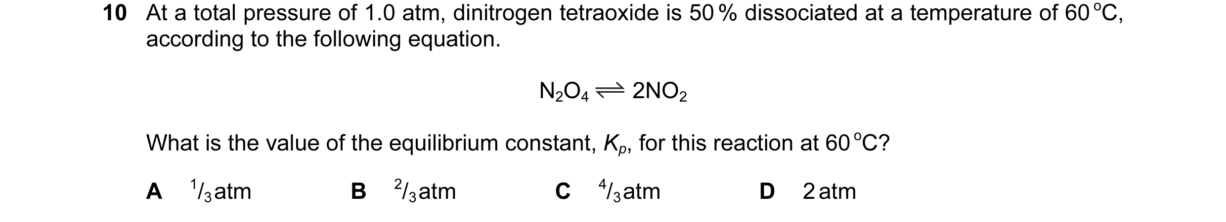 Question 1: At a total pressure of 1.0 atm, dinitrogen tetraoxide is 50 % dissociated at a temperature of 60 oC, according to the following equation. N…