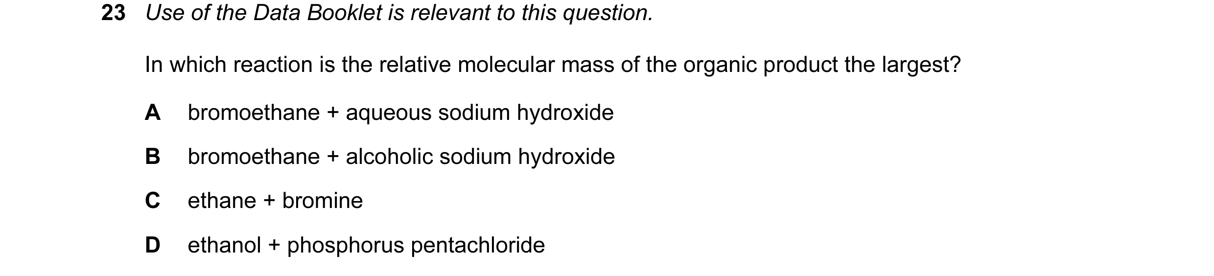 Question 2: Use of the Data Booklet is relevant to this question. In which reaction is the relative molecular mass of the organic product the largest? …