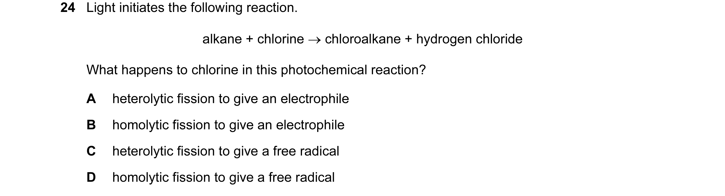 Question 1: Light initiates the following reaction. alkane + chlorine → chloroalkane + hydrogen chloride What happens to chlorine in this photochemical…