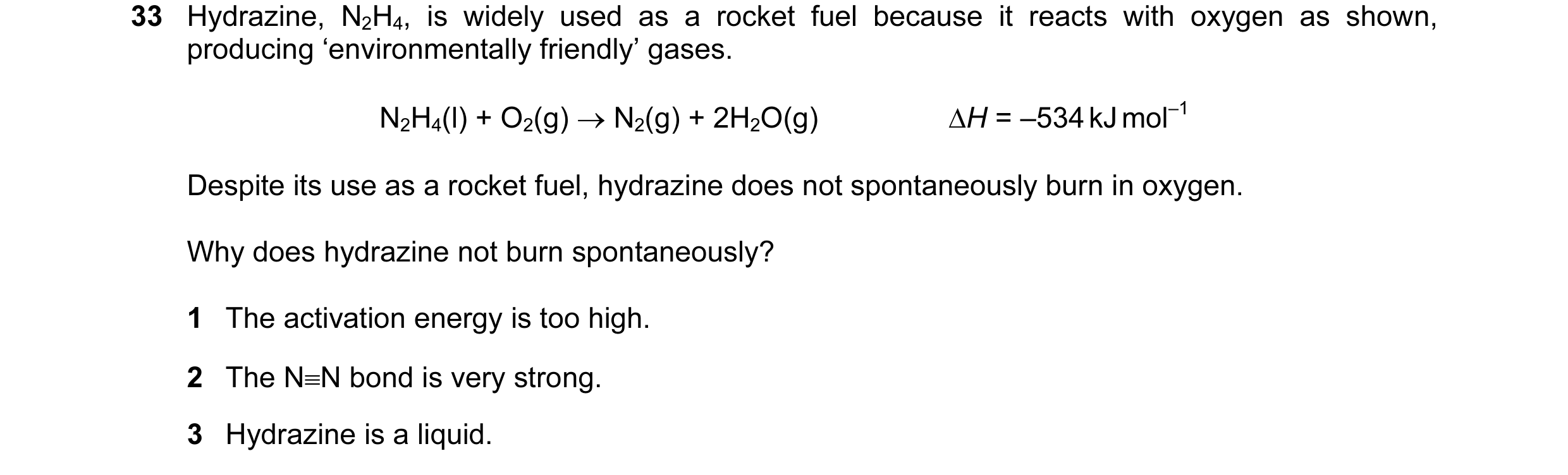 Question 3: Hydrazine, N2H4, is widely used as a rocket fuel because it reacts with oxygen as shown, producing ‘environmentally friendly’ gases. N2H4(l…