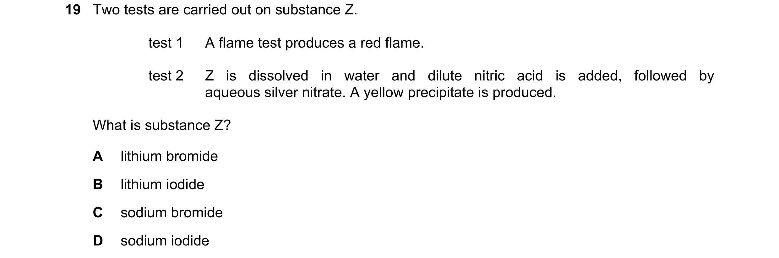 Question 4: Two tests are carried out on substance Z. test 1 A flame test produces a red flame. test 2 Z is dissolved in water and dilute nitric acid i…