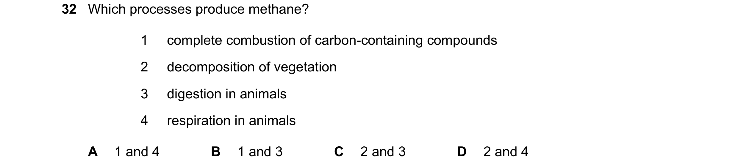 Question 10: Which processes produce methane? 1 complete combustion of carbon-containing compounds 2 decomposition of vegetation 3 digestion in animals …