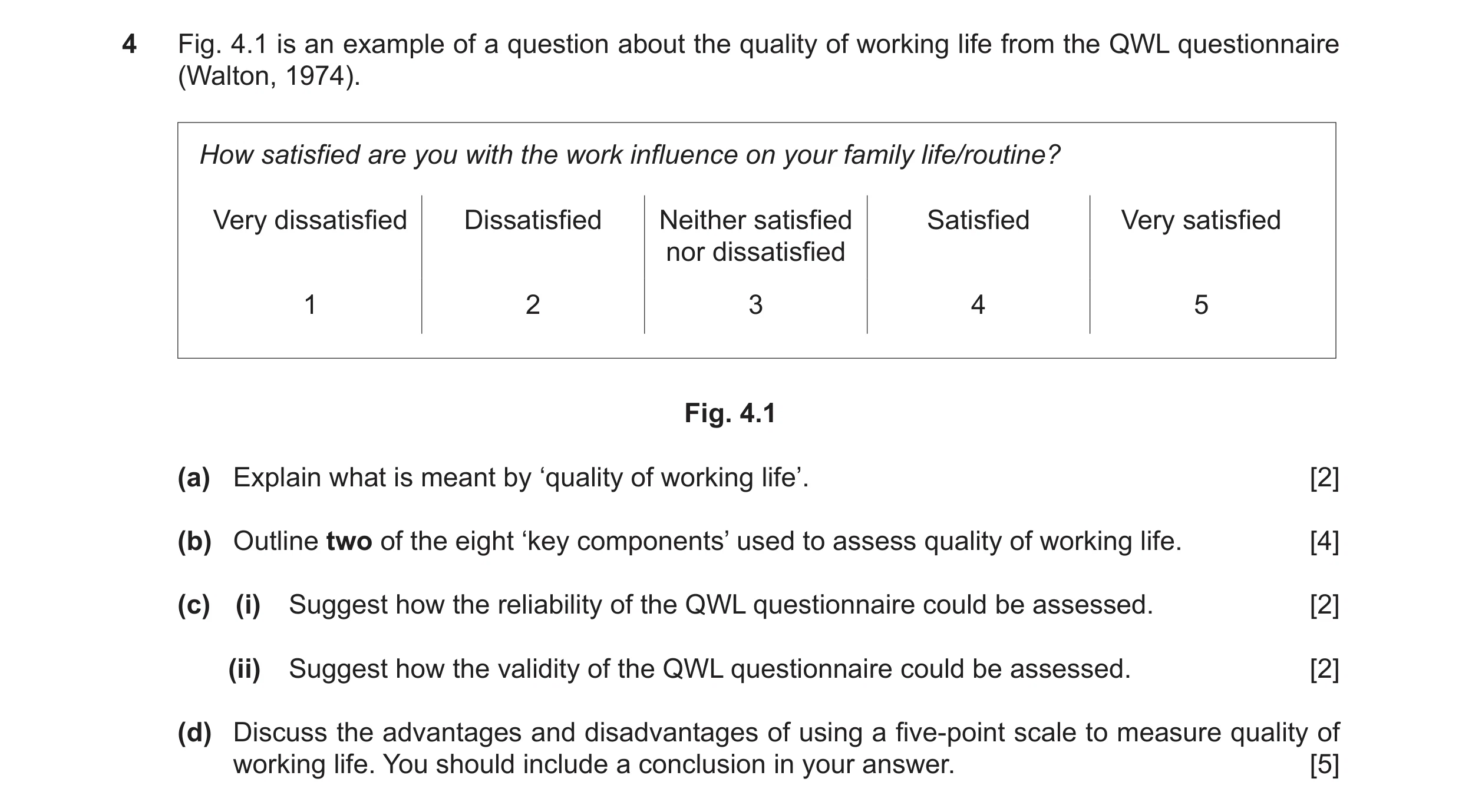 Question 25: Fig. 4.1 is an example of a question about the quality of working life from the QWL questionnaire (Walton, 1974). How satisfied are you wit…