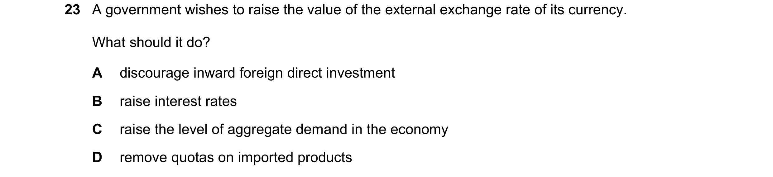 Question 38: A government wishes to raise the value of the external exchange rate of its currency. What should it do? A discourage inward foreign direct…