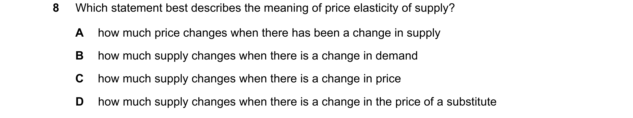 Question 74: Which statement best describes the meaning of price elasticity of supply? A how much price changes when there has been a change in supply B…