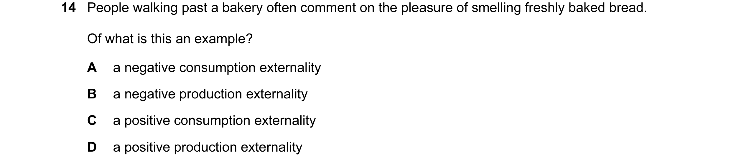 Question 126: People walking past a bakery often comment on the pleasure of smelling freshly baked bread. Of what is this an example? A a negative consum…