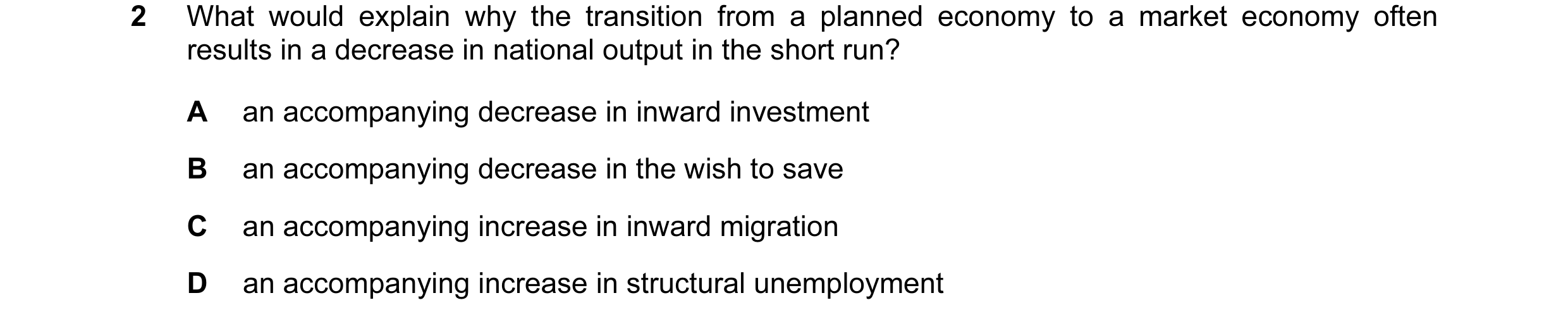 Question 50: What would explain why the transition from a planned economy to a market economy often results in a decrease in national output in the shor…