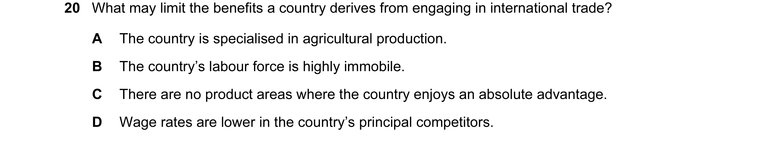 Question 82: What may limit the benefits a country derives from engaging in international trade? A The country is specialised in agricultural production…