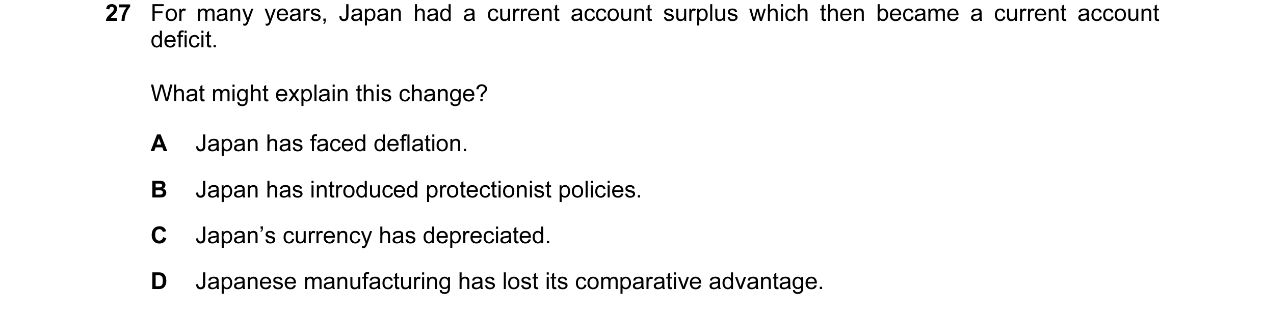 Question 123: For many years, Japan had a current account surplus which then became a current account deficit. What might explain this change? A Japan ha…