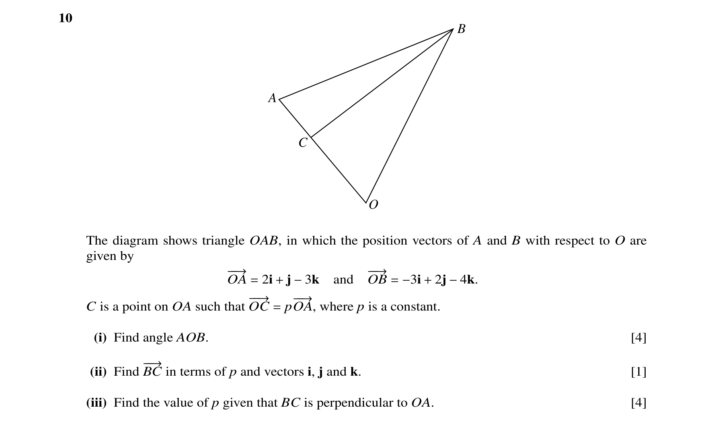 Question 7: B A C O The diagram shows triangle OAB, in which the position vectors of A and B with respect to O are given by −−→ −−→ OA = 2i + j −3k and…