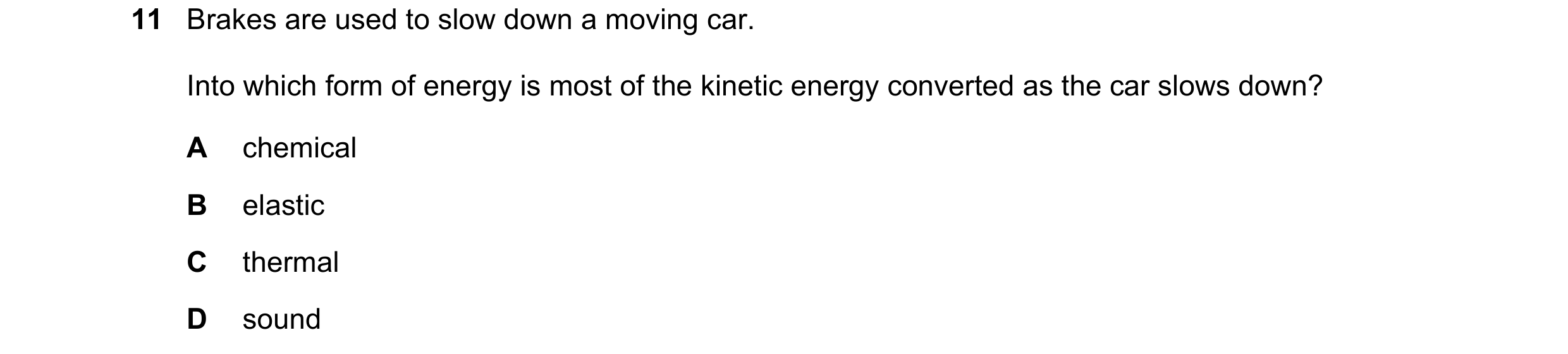 Question 92: Brakes are used to slow down a moving car. Into which form of energy is most of the kinetic energy converted as the car slows down? A chemi…