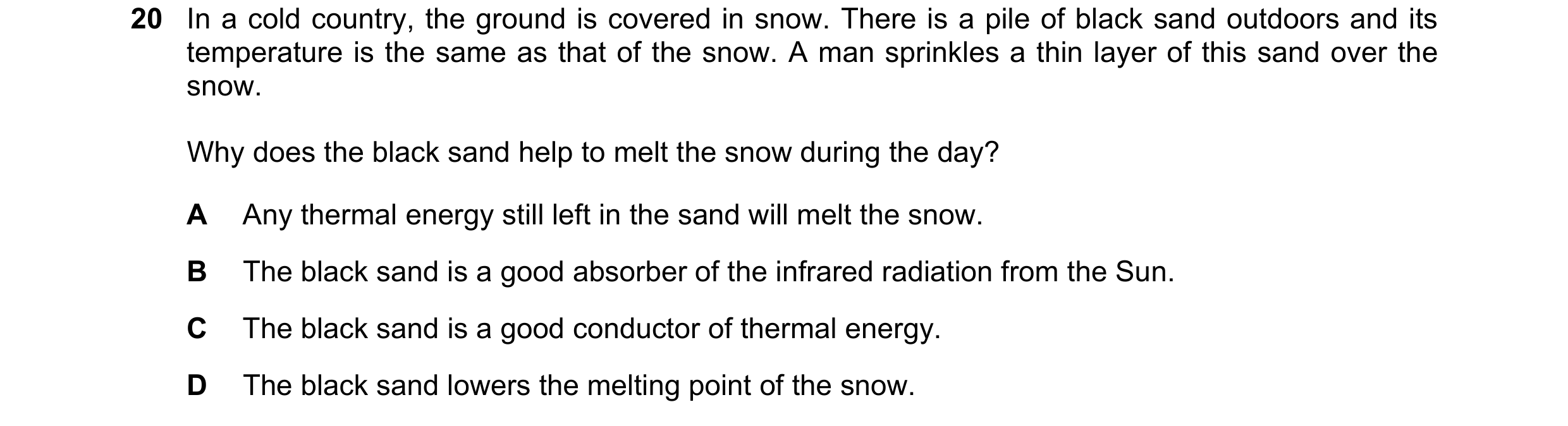Question 46: In a cold country, the ground is covered in snow. There is a pile of black sand outdoors and its temperature is the same as that of the sno…