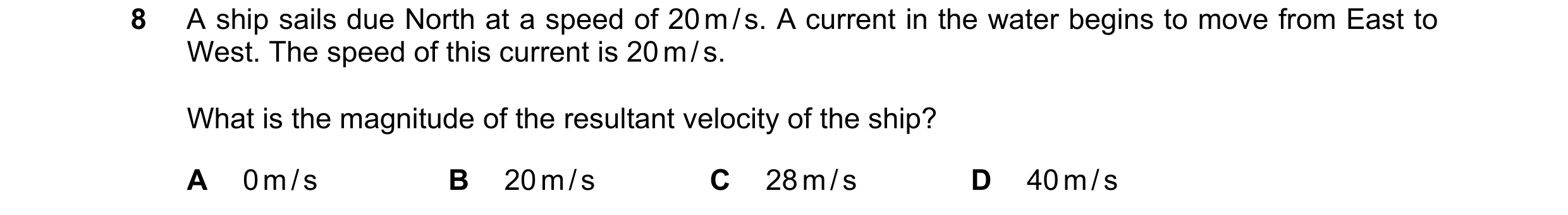 Question 82: A ship sails due North at a speed of 20 m / s. A current in the water begins to move from East to West. The speed of this current is 20 m /…