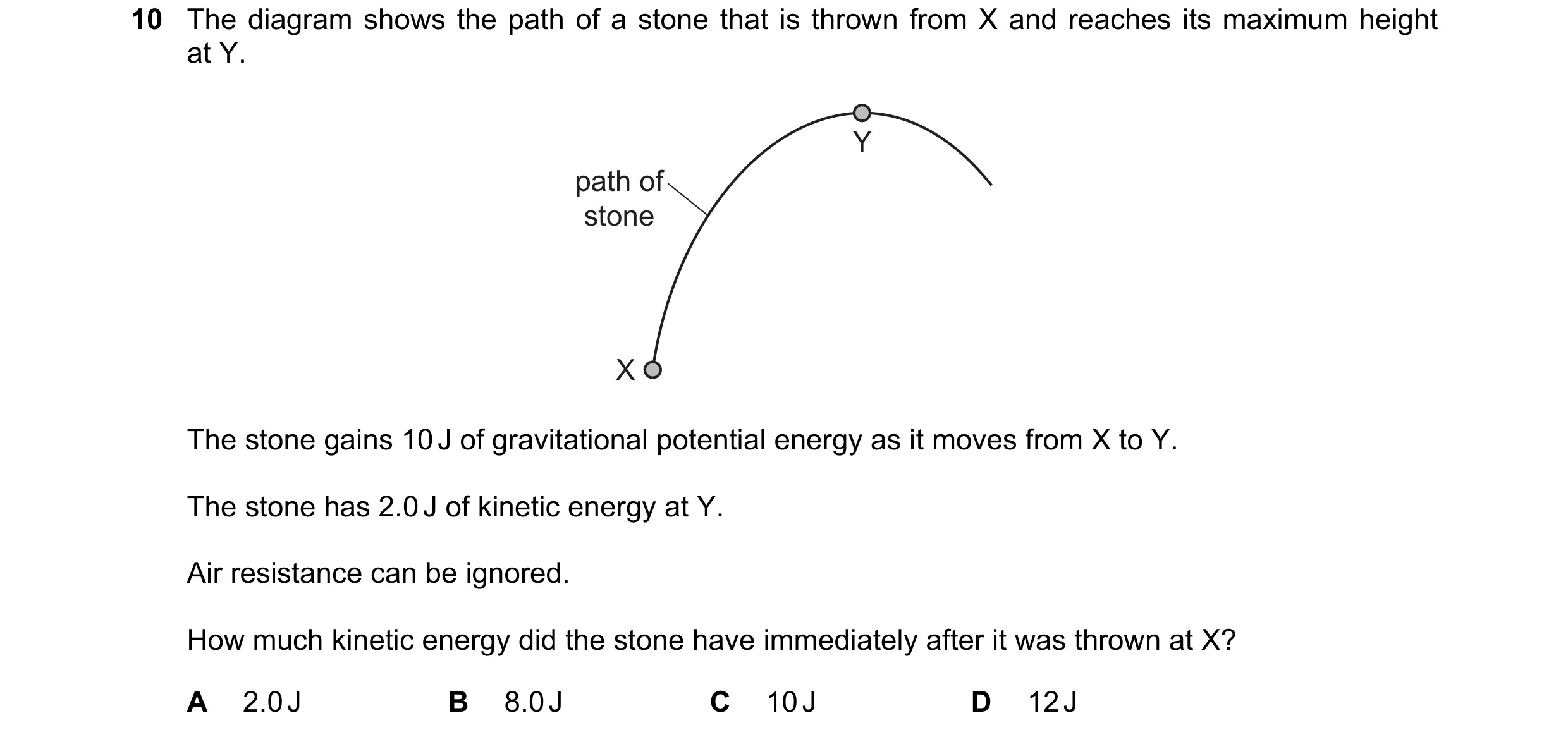 Question 36: The diagram shows the path of a stone that is thrown from X and reaches its maximum height at Y. Y path of stone X The stone gains 10 J of …