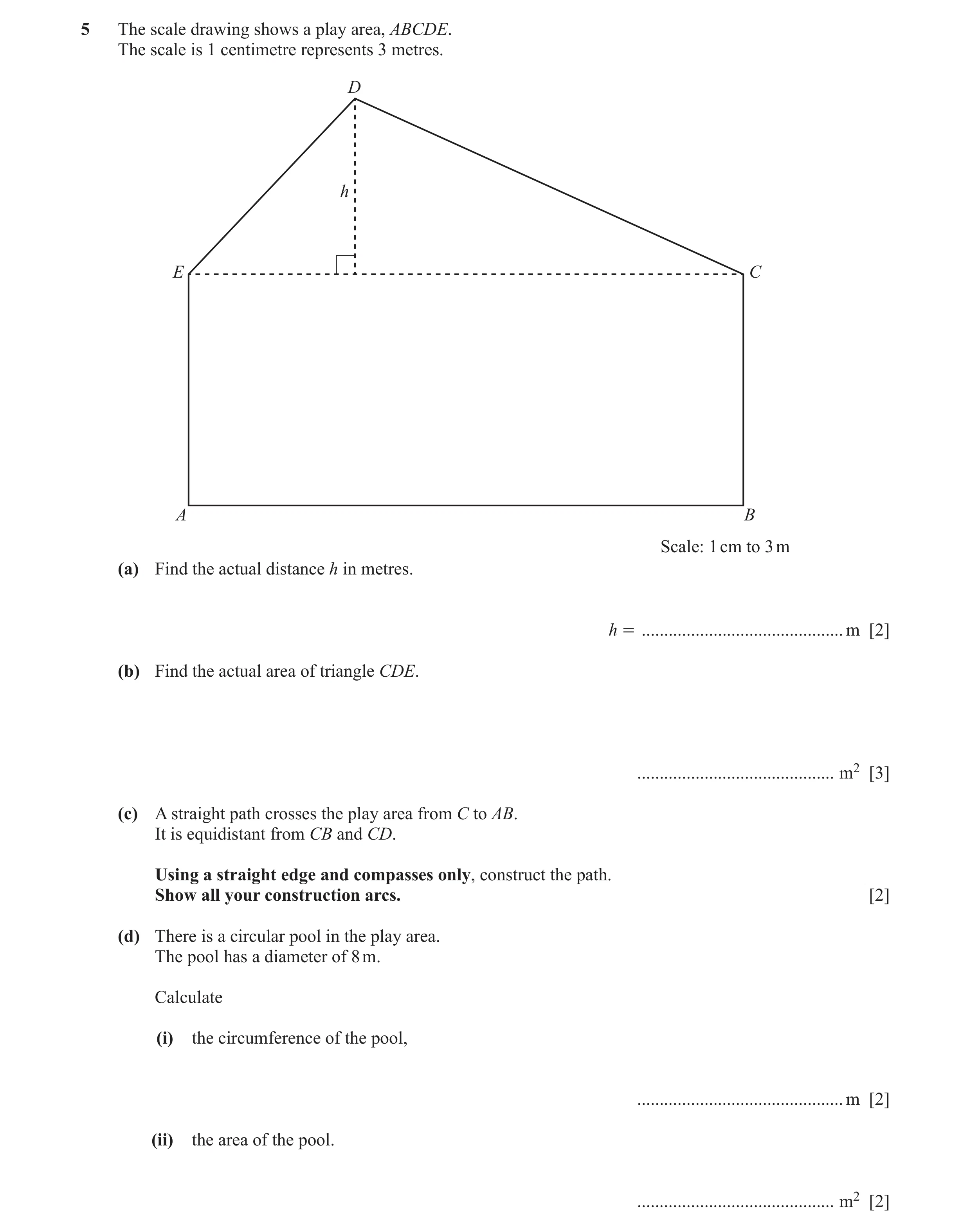 Question 75: The scale drawing shows a play area, ABCDE. The scale is 1 centimetre represents 3 metres. D h E C A B Scale: 1 cm to 3 m (a) Find the actu…
