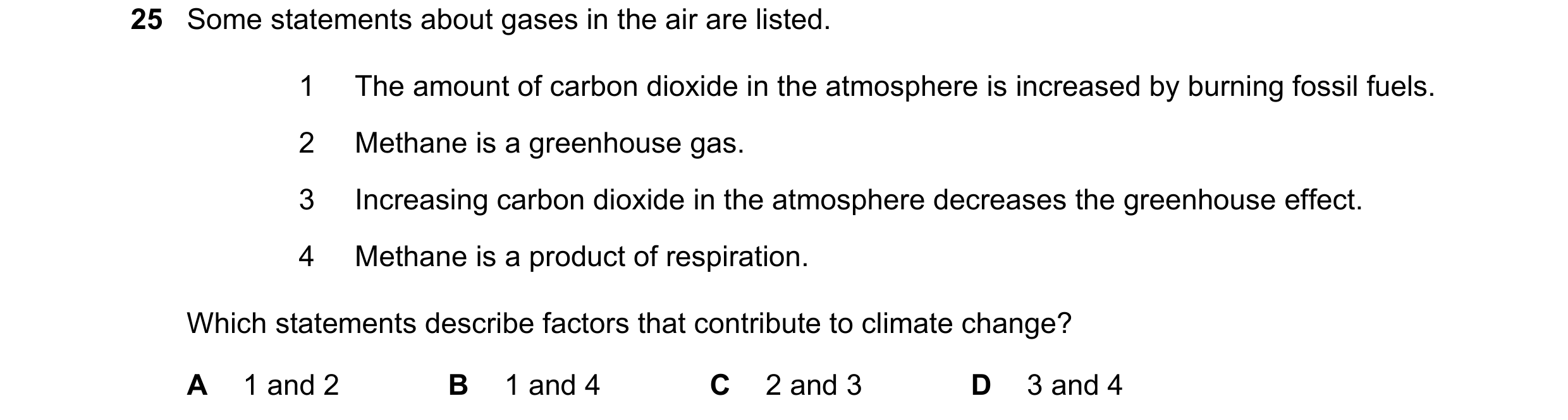 Question 16: Some statements about gases in the air are listed. 1 The amount of carbon dioxide in the atmosphere is increased by burning fossil fuels. 2…