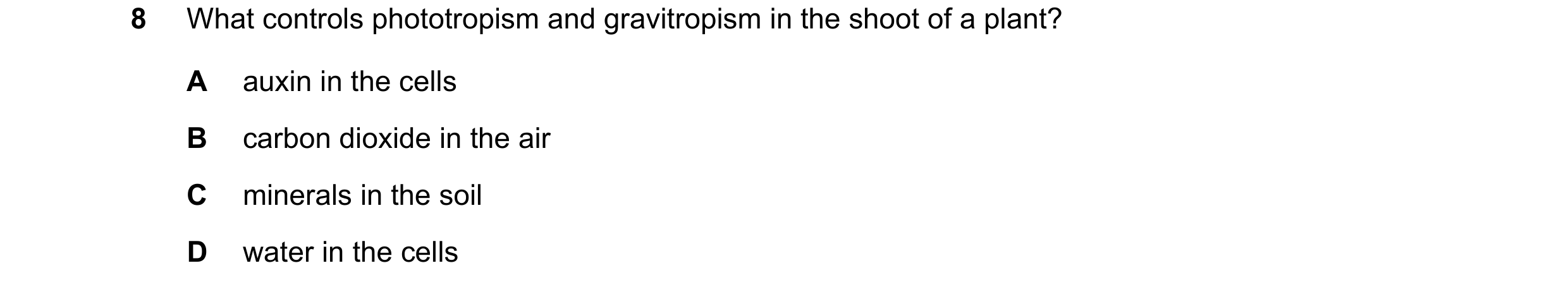 Question 13: What controls phototropism and gravitropism in the shoot of a plant? A auxin in the cells B carbon dioxide in the air C minerals in the soi…