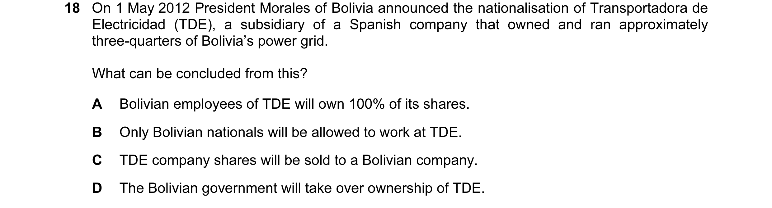 Question 53: On 1 May 2012 President Morales of Bolivia announced the nationalisation of Transportadora de Electricidad (TDE), a subsidiary of a Spanish…