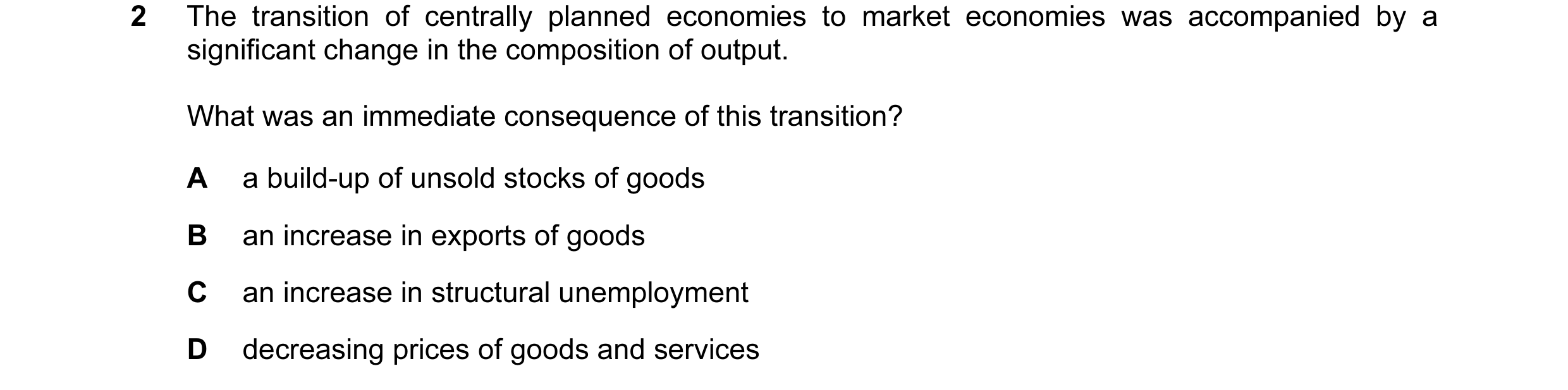 Question 52: The transition of centrally planned economies to market economies was accompanied by a significant change in the composition of output. Wha…
