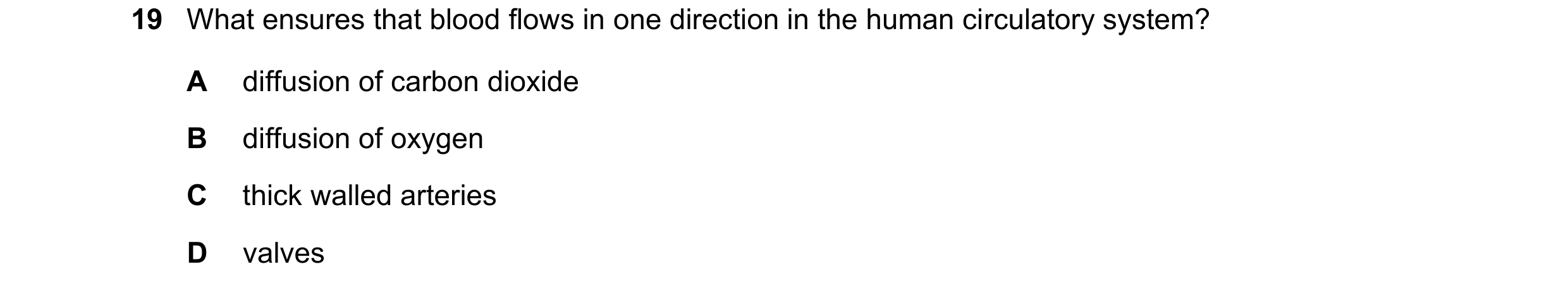 Question 6: What ensures that blood flows in one direction in the human circulatory system? A diffusion of carbon dioxide B diffusion of oxygen C thick…