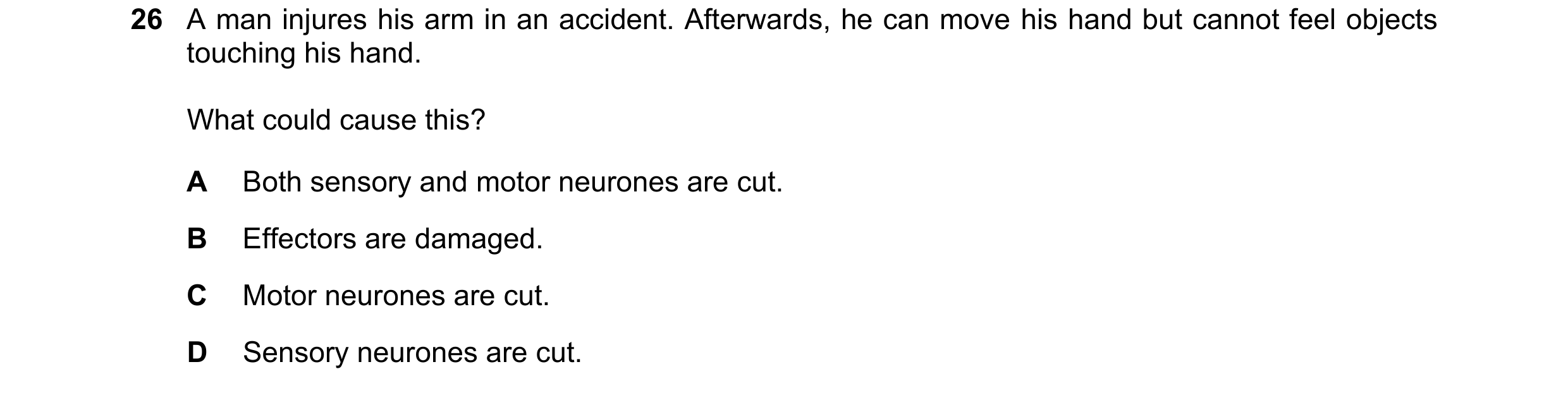 Question 13: A man injures his arm in an accident. Afterwards, he can move his hand but cannot feel objects touching his hand. What could cause this? A …