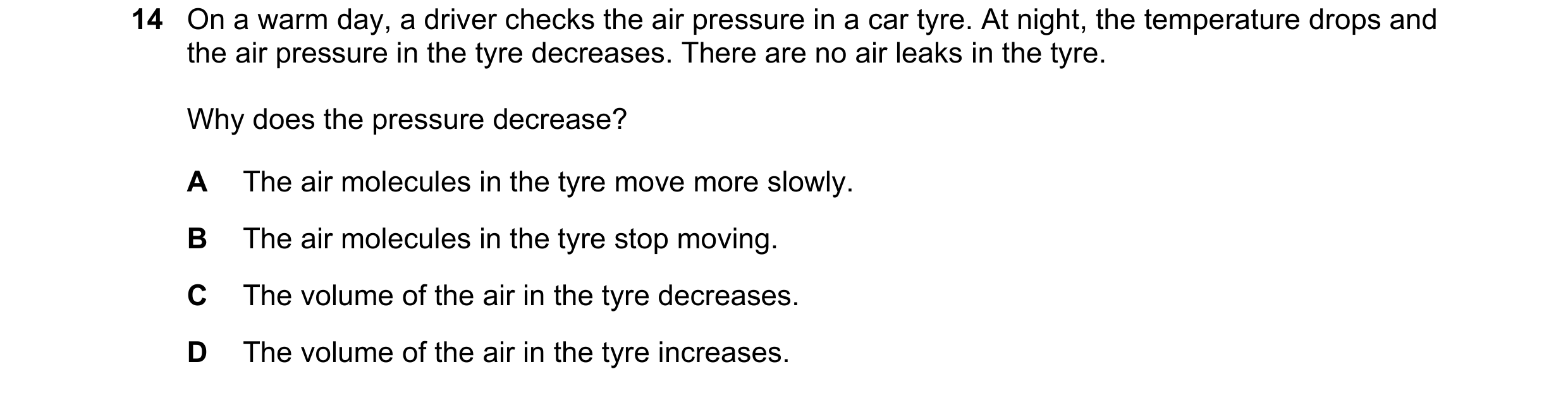 Question 187: On a warm day, a driver checks the air pressure in a car tyre. At night, the temperature drops and the air pressure in the tyre decreases. …